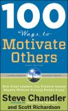 Книга 100 Ways to Motivate Others: How Great Leaders Can Produce Insane Results Without Driving People Crazy автора Steve Chandler