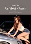 Книга Celebrity killer. Criminals of Hollywood and world cinema автора Max Klim