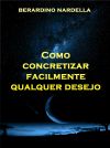 Книга Como Concretizar Facilmente Qualquer Desejo автора Berardino Nardella