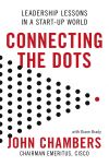 Книга Connecting the Dots: Leadership Lessons in a Start-up World автора John Chambers