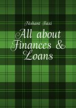 скачать книгу All about Finances & Loans автора Nishant Baxi