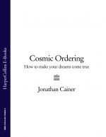 скачать книгу Cosmic Ordering: How to make your dreams come true автора Jonathan Cainer
