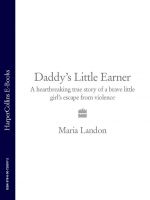 скачать книгу Daddy’s Little Earner: A heartbreaking true story of a brave little girl's escape from violence автора Maria Landon