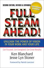 скачать книгу Full Steam Ahead! Unleash the Power of Vision in Your Work and Your Life автора Ken Blanchard