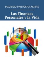 скачать книгу Las Finanzas Personales y la Vida автора Maurisio Pantokha Agirre