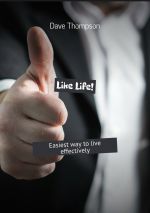 скачать книгу Like Life! Easiest way to live effectively автора Dave Thompson