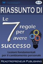 скачать книгу Riassunto Di ”Le 7 Regole Per Avere Successo” автора  Readtrepreneur Publishing