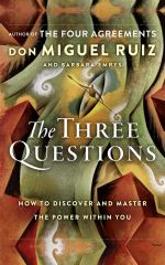 скачать книгу The Three Questions: How to Discover and Master the Power Within You автора Don Miguel