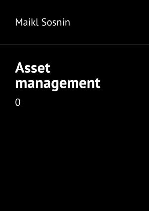обложка книги Asset management. 0 автора Maikl Sosnin
