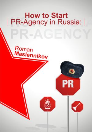 обложка книги How To Start Your Own PR-Agency In Russia? Anti-Learner's Guide автора Роман Масленников