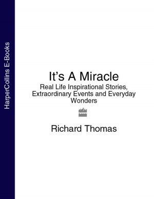 обложка книги It’s A Miracle: Real Life Inspirational Stories, Extraordinary Events and Everyday Wonders автора Richard Thomas