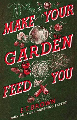 обложка книги Make Your Garden Feed You автора E. T.