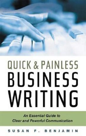 обложка книги Quick & Painless Business Writing: An Essential Guide to Clear and Powerful Communication автора Susan Benjamin
