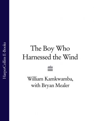 обложка книги The Boy Who Harnessed the Wind автора Bryan Mealer