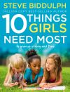 Книга 10 Things Girls Need Most: To grow up strong and free автора Steve Biddulph