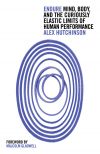 Книга Endure: Mind, Body and the Curiously Elastic Limits of Human Performance автора Alex Hutchinson
