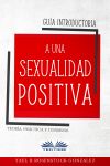 Книга Guía Introductoria A Una Sexualidad Positiva автора Gonzalez R. Rosenstock Yael