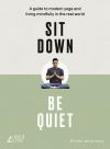 Книга Sit Down, Be Quiet: A modern guide to yoga and mindful living автора Michael James