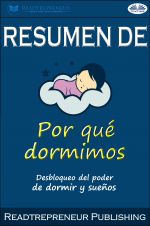 скачать книгу Resumen De Por Qué Dormimos: Desbloqueo Del Poder De Dormir Y Sueños Por Matthew Walker автора  Readtrepreneur Publishing