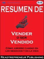 скачать книгу Resumen De ”Vender O Ser Vendido: Cómo Abrirse Camino En Los Negocios Y En La Vida” автора  Readtrepreneur Publishing