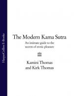 скачать книгу The Modern Kama Sutra: An Intimate Guide to the Secrets of Erotic Pleasure автора Kamini Thomas