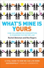 скачать книгу What’s Mine Is Yours: How Collaborative Consumption is Changing the Way We Live автора Rachel Botsman