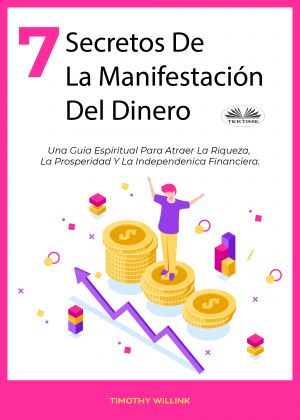 обложка книги 7 Secretos De La Manifestación Del Dinero автора Willink Timothy