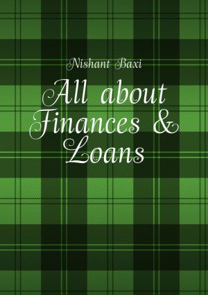 обложка книги All about Finances & Loans автора Nishant Baxi
