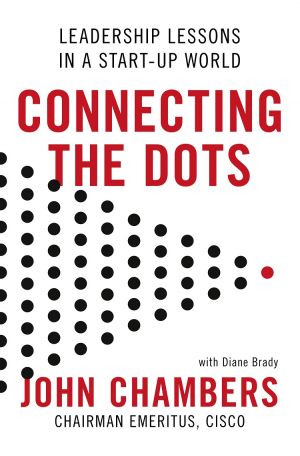 обложка книги Connecting the Dots: Leadership Lessons in a Start-up World автора John Chambers