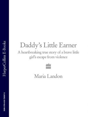 обложка книги Daddy’s Little Earner: A heartbreaking true story of a brave little girl's escape from violence автора Maria Landon