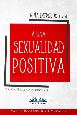 обложка книги Guía Introductoria A Una Sexualidad Positiva автора Gonzalez R. Rosenstock Yael