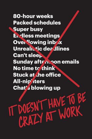 обложка книги It Doesn’t Have to Be Crazy at Work автора Jason Fried