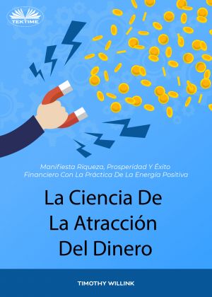 обложка книги La Ciencia De La Atracción Del Dinero автора Willink Timothy