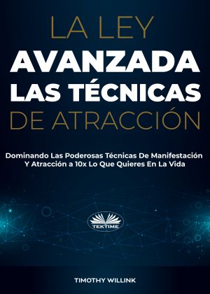 обложка книги La Ley Avanzada Las Técnicas De Atracción автора Willink Timothy